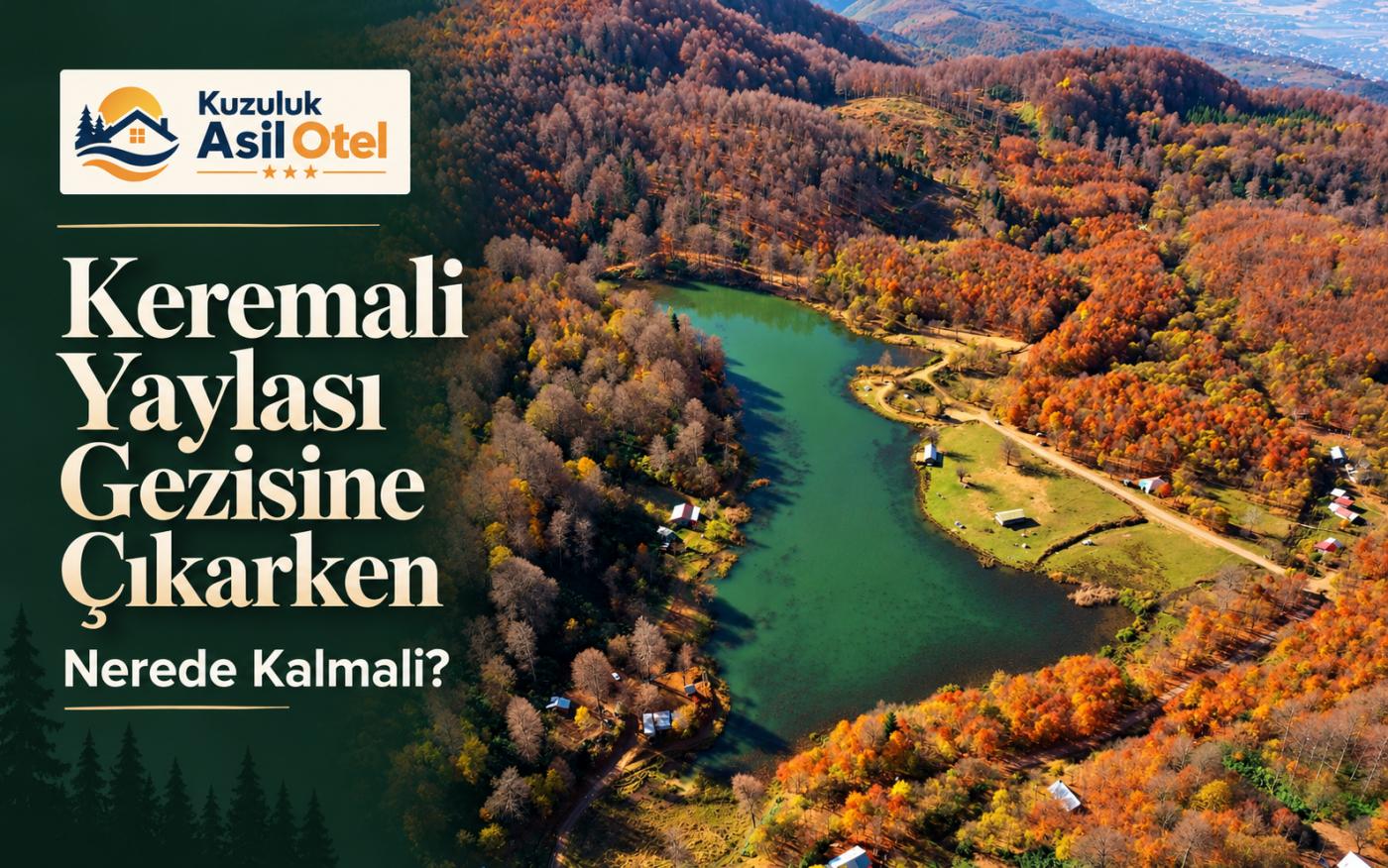 Keremali Yaylası Gezisine Çıkarken Nerede Kalmalı?